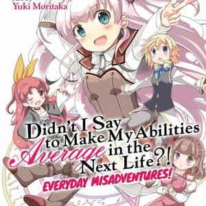 DIDN’T I SAY TO MAKE MY ABILITIES AVERAGE IN THE NEXT LIFE?! EVERYDAY MISADVENTURES! cover